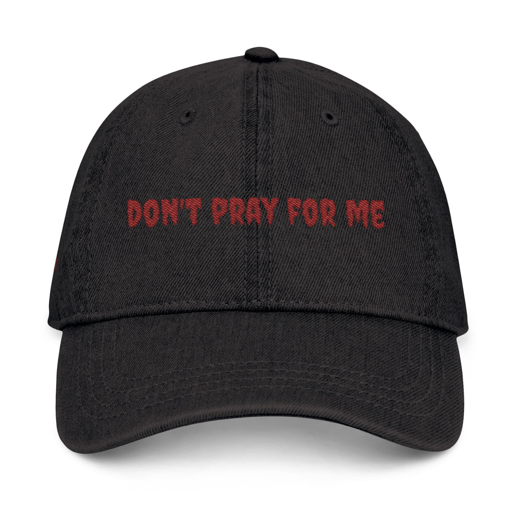 Embroidered Denim Hat - "Don't pray for Me"